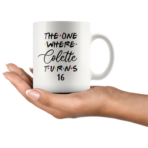The One Where Colette Turns 16 Years Coffee Mug (11 oz)