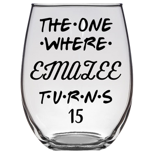 The One Where Emalee Turns 15 Years Font 5 Stemless Wine Glass (Laser Etched)