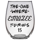 The One Where Emalee Turns 15 Years Font 5 Stemless Wine Glass (Laser Etched)