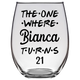 The One Where Bianca Turns 21 Years Font 3 Stemless Wine Glass (Laser Etched)