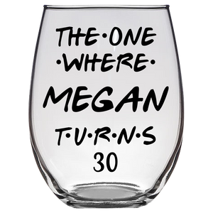 The One Where Megan Turns 30 Years Stemless Wine Glass (Laser Etched) - Clear