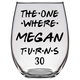 The One Where Megan Turns 30 Years Stemless Wine Glass (Laser Etched) - Clear