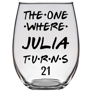 The One Where Julia Turns 21 Years Stemless Wine Glass (Laser Etched)