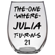 The One Where Julia Turns 21 Years Stemless Wine Glass (Laser Etched)