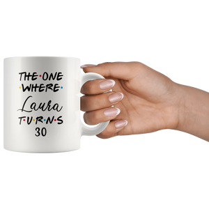 The One Where Laura Turns 30 Years Coffee Mug (11 oz)