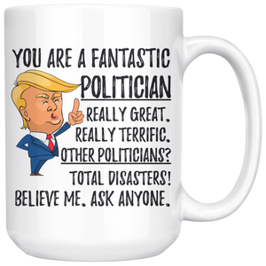 Funny Fantastic Politician Coffee Mug, Politician Trump Gifts, Best Politician Birthday Gift, Politician Christmas Graduation Gift