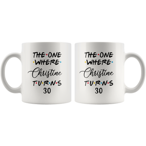 The One Where Christine Turns 30 Years Coffee Mug (11 oz)