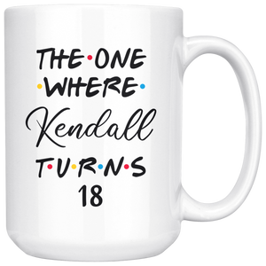 The One Where Kendall Turns 18 Years Coffee Mug (15 oz)