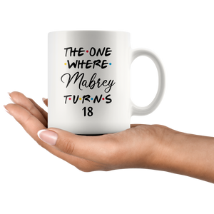 The One Where Mabrey Turns 18 Years Coffee Mug (11 oz)