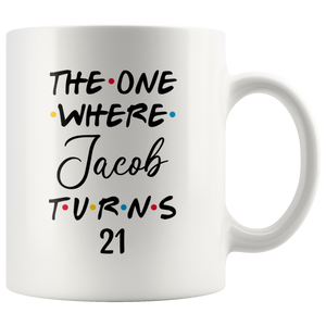 The One Where Jacob Turns 21 Years Coffee Mug (11 oz)