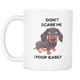 Weenie Dog Poop - Funny Weiner Coffee Mug Dog Stuff - Don't Scare Me I Poop Easily