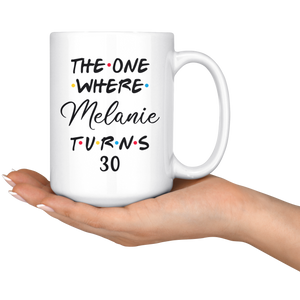 The One Where Melanie Turns 30 Years Coffee Mug (15 oz)