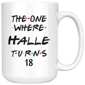 The One Where Halle Turns 18 Years Coffee Mug (15 oz)