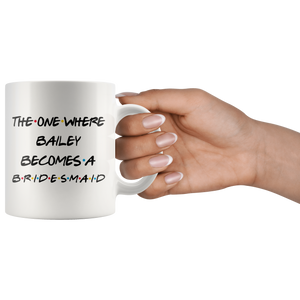 The One Where Bailey Becomes A Bridesmaid Coffee Mug (11 oz)