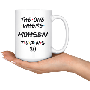 The One Where Mohsen Turns 30 Years Coffee Mug (15 oz)