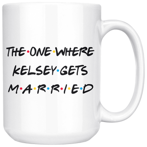 The One Where Kelsey Gets Married Coffee Mug (15 oz)