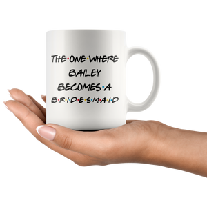 The One Where Bailey Becomes A Bridesmaid Coffee Mug (11 oz)