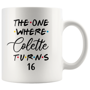 The One Where Colette Turns 16 Years Coffee Mug (11 oz)
