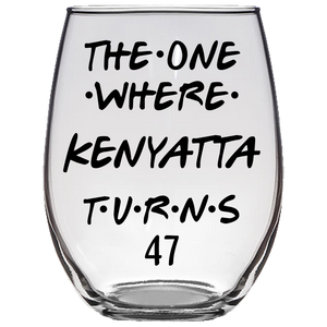 The One Where Kenyatta Turns 47 Years Stemless Wine Glass (Laser Etched)