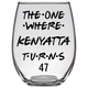 The One Where Kenyatta Turns 47 Years Stemless Wine Glass (Laser Etched)