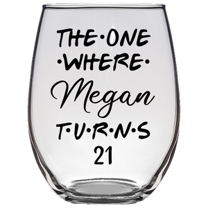 The One Where Megan Turns 21 Years Stemless Wine Glass (Laser Etched)