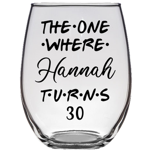 The One Where Hannah Turns 30 Years Stemless Wine Glass (Laser Etched)