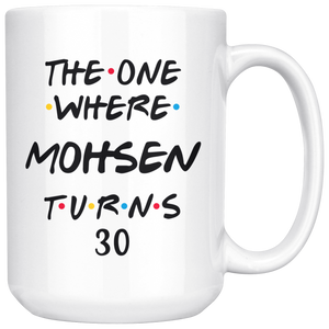 The One Where Mohsen Turns 30 Years Coffee Mug (15 oz)