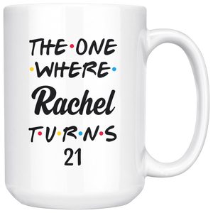 The One Where Rachel Turns 21 Years Coffee Mug (15 oz)