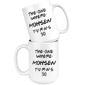 The One Where Mohsen Turns 30 Years Coffee Mug (15 oz)