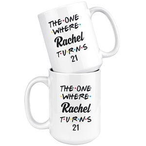 The One Where Rachel Turns 21 Years Coffee Mug (15 oz)