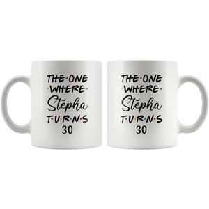 The One Where Stepha Turns 30 Years Coffee Mug (11 oz)