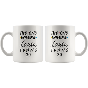 The One Where Laura Turns 30 Years Coffee Mug (11 oz)